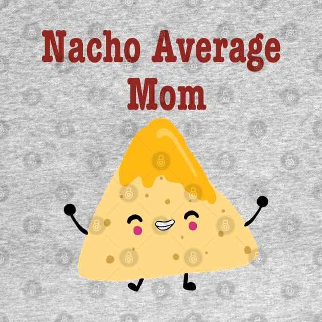 Nacho Average Mom by SunnyAngst